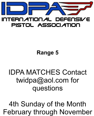 Range 5   IDPA MATCHES Contact twidpa@aol.com for questions  4th Sunday of the Month February through November